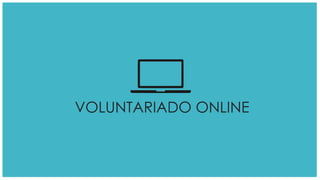 VOLUNTARIADO ONLINE
 