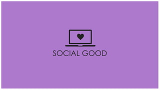 SOCIAL GOOD
 