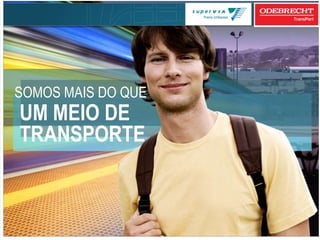 SOMOS MAIS DO QUE
UM MEIO DE
TRANSPORTE
 