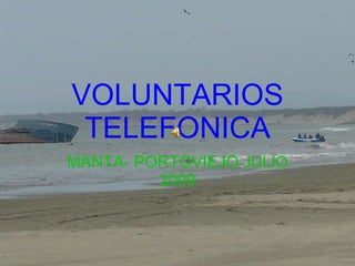 VOLUNTARIOS TELEFONICA MANTA- PORTOVIEJO  JULIO  2009 