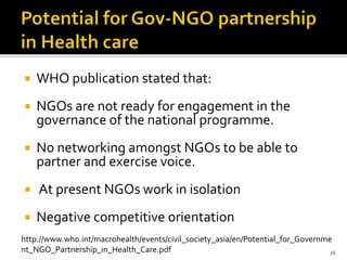  WHO publication stated that:
 NGOs are not ready for engagement in the
governance of the national programme.
 No netwo...