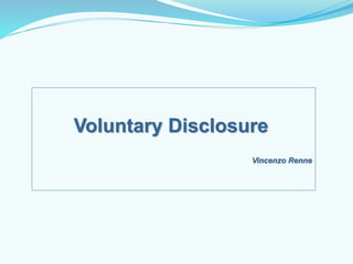 Voluntary Disclosure 
Vincenzo Renne 
 
