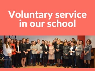 Voluntary service
in our school
 