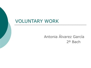 VOLUNTARY WORK
Antonia Álvarez García
2º Bach
 