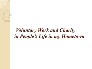 Voluntary Work and Charity
in People’s Life in my Hometown
 