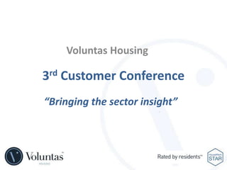 Voluntas Housing 3rd Customer Conference  “Bringing the sector insight” 