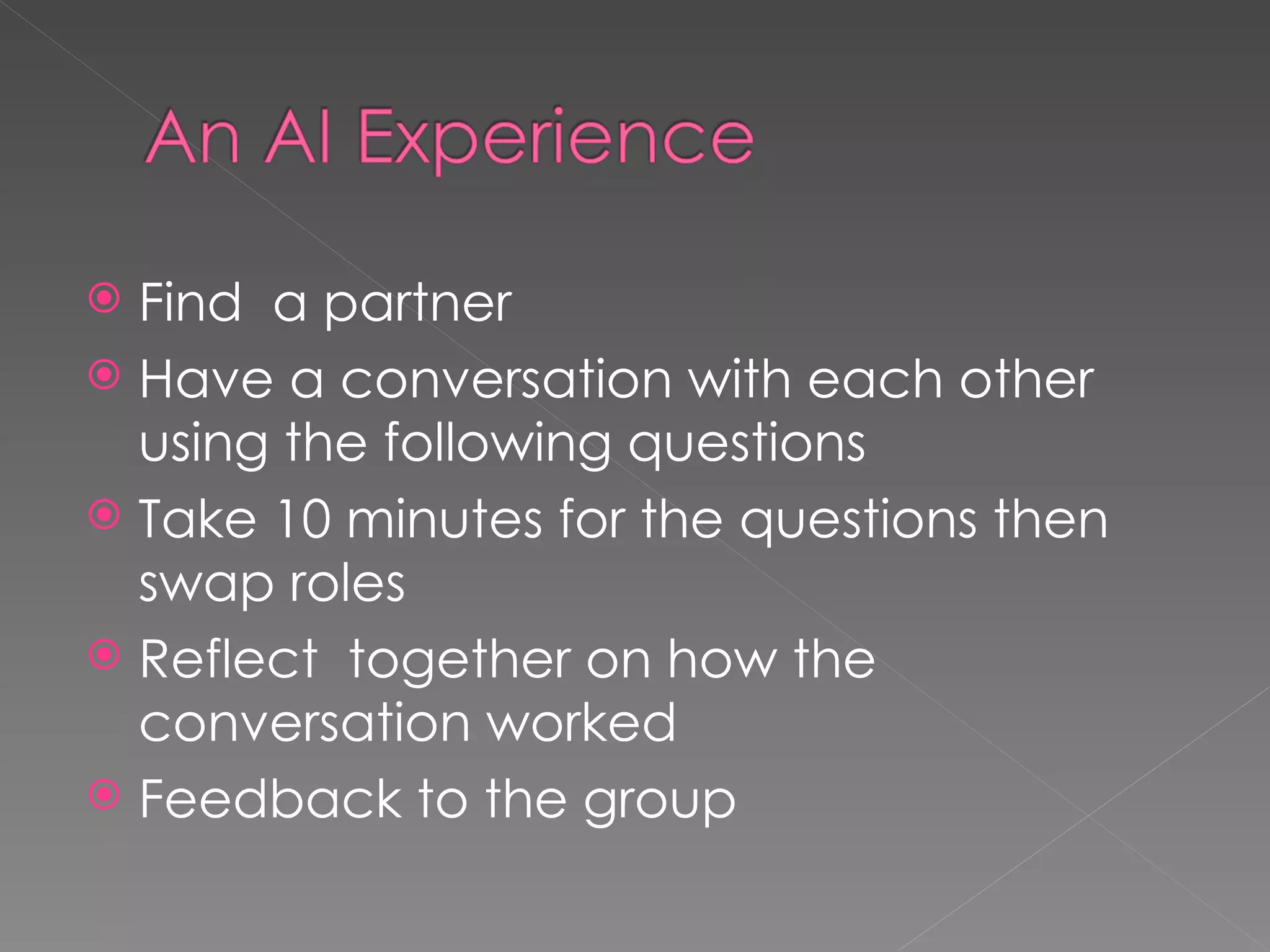 Find  a partner Have a conversation with each other using the following questions Take 10 minutes for the questions then swap roles Reflect  together on how the conversation worked Feedback to the group 