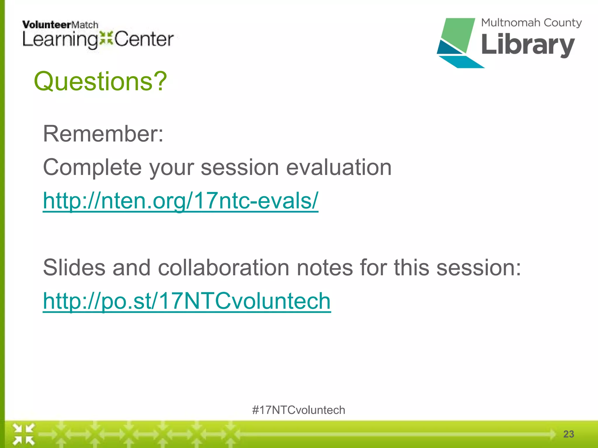 23
Questions?
Remember:
Complete your session evaluation
http://nten.org/17ntc-evals/
Slides and collaboration notes for this session:
http://po.st/17NTCvoluntech
#17NTCvoluntech
 