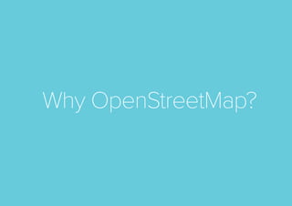 Why OpenStreetMap?

 