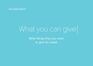 Our main feature

What you can give
Write things that you want
to give for zakat.

 