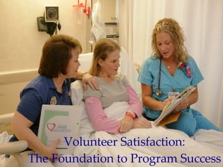 Volunteer Satisfaction: The Foundation to Program Success 