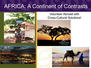 AFRICA: A Continent of Contrasts
                 Volunteer Abroad with
                Cross-Cultural Solutions!
 