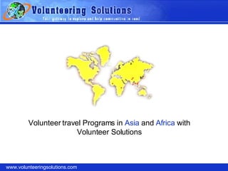 www.volunteeringsolutions.com Volunteer travel Programs in  Asia  and  Africa  with Volunteer Solutions 