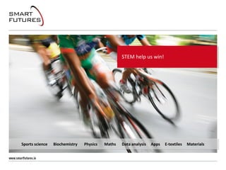 STEM help us win!
Sports science Biochemistry Physics Maths Data analysis Apps E-textiles Materials
 