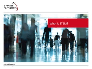 What is STEM?
 