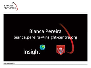 Bianca Pereira
bianca.pereira@insight-centre.org
 