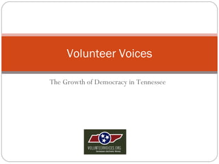 The Growth of Democracy in Tennessee Volunteer Voices 