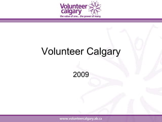Volunteer Calgary

      2009
 