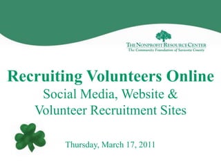 Recruiting Volunteers OnlineSocial Media, Website & Volunteer Recruitment Sites Thursday, March 17, 2011 
