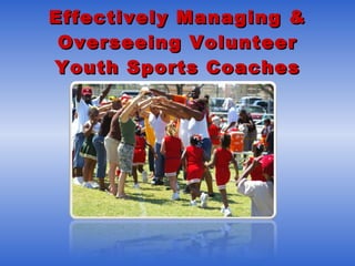 Effectively Managing & Overseeing Volunteer Youth Sports Coaches 