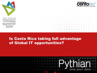 Is Costa Rica taking full advantage
of Global IT opportunities?
 