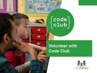 Volunteer with
Code Club
 