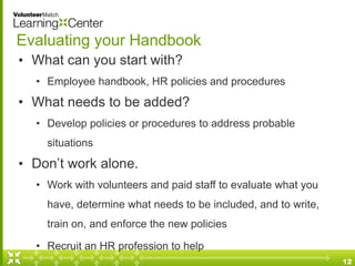 Evaluating your Handbook
• What can you start with?
  • Employee handbook, HR policies and procedures
• What needs to be a...