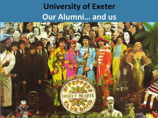 University of Exeter Our Alumni… and us 