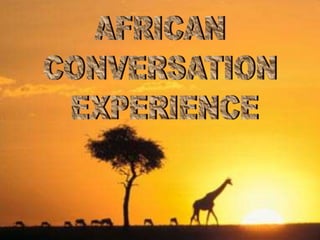 AFRICAN  CONVERSATION  EXPERIENCE 