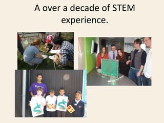 A over a decade of STEM
experience.
 