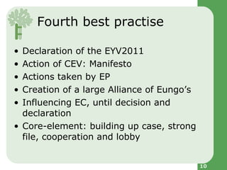 Fourth best practise <ul><li>Declaration of the EYV2011 </li></ul><ul><li>Action of CEV: Manifesto </li></ul><ul><li>Actio...