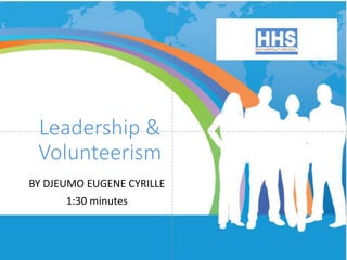 Leadership &
Volunteerism
BY DJEUMO EUGENE CYRILLE
1:30 minutes
 