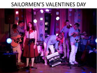 SAILORMEN’S VALENTINES DAY
 