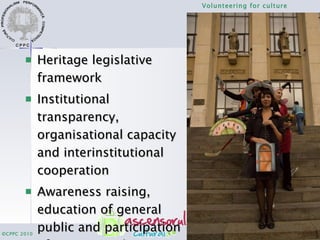 <ul><li>Heritage legislative framework </li></ul><ul><li>Institutional transparency, organisational capacity and interinst...