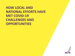 HOW LOCAL AND
NATIONAL EFFORTS HAVE
MET COVID-19
CHALLENGES AND
OPPORTUNITIES
4
 
