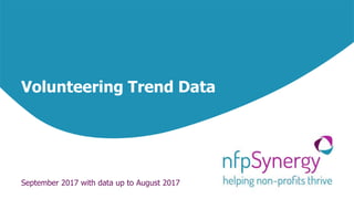 Volunteering Trend Data
September 2017 with data up to August 2017
 