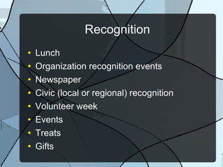 Recognition Lunch Organization recognition events Newspaper Civic (local or regional) recognition Volunteer week Events Treats Gifts 