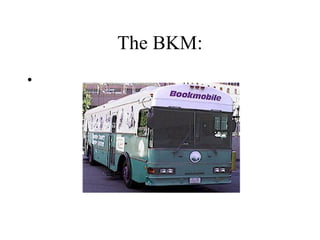 The BKM:
•

 