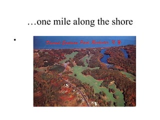 …one mile along the shore
•

 