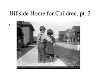 Hillside Home for Children, pt. 2
•

 