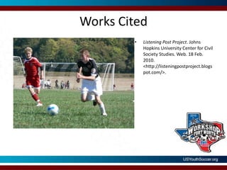 Works CitedListening Post Project. Johns Hopkins University Center for Civil Society Studies. Web. 18 Feb. 2010. <http://listeningpostproject.blogspot.com/>.