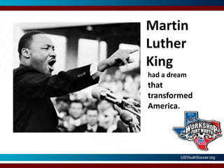 Martin Luther Kinghad a dream that transformed America.