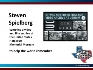 Steven Spielbergcompiled a video and film archive at the United States Holocaust Memorial Museumto help the world remember.