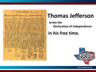 Thomas Jeffersonwrote the       Declaration of Independencein his free time.