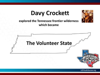 Davy Crockettexplored the Tennessee frontier wildernesswhich becameThe Volunteer State