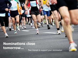 Nominations close tomorrow...Two friends to support your nomination