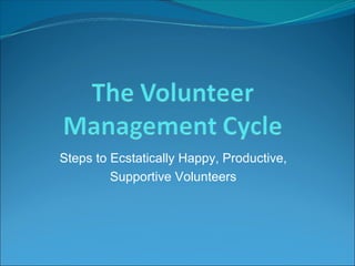 Steps to Ecstatically Happy, Productive, Supportive Volunteers 