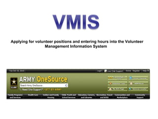 Applying for volunteer positions and entering hours into the Volunteer
                  Management Information System
 