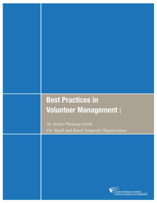 Best Practices in
Volunteer Management :
An Action Planning Guide
For Small and Rural Nonprofit Organizations
Yukon-Best_Practices.qxp 2/28/07 2:17 PM Page 1
 