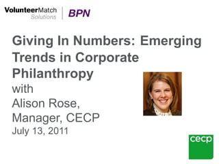 Giving In Numbers: Emerging
Trends in Corporate
Philanthropy
with
Alison Rose,
Manager, CECP
July 13, 2011
 